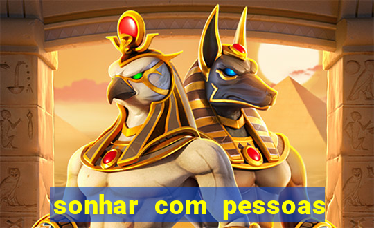 sonhar com pessoas falsas jogo do bicho